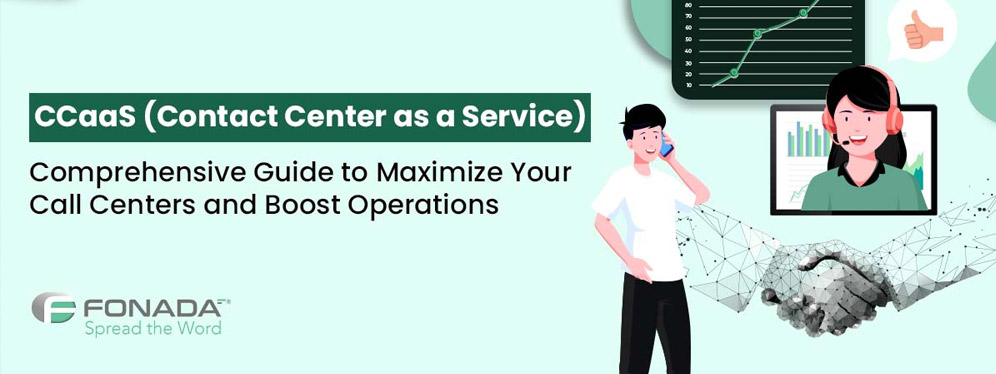 Contact Center As A Service (CCaaS): Guide To Maximize Your Call Center Efficiency