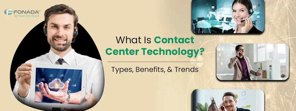 What Is Contact Center Technology? Types, Benefits, & Trends