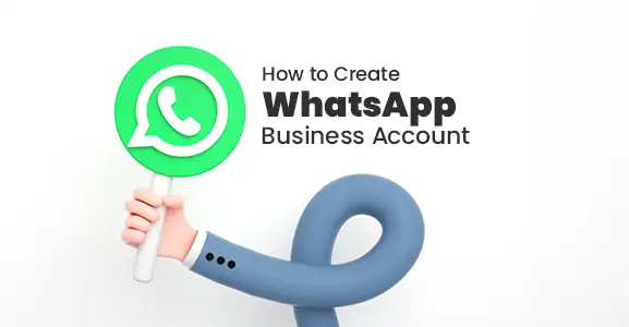 How To Create WhatsApp Business Account And Use Its Features